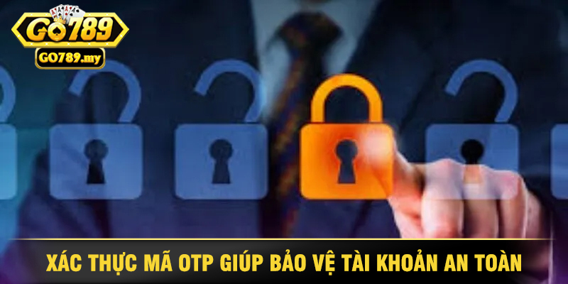 Xác Thực Mã OTP Giúp Bảo Vệ Tài Khoản An Toàn