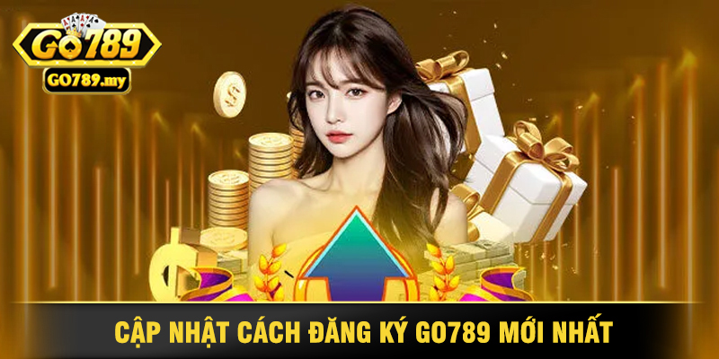 Hướng Dẫn Đăng Ký Go789 Mới Nhất 1 Cập Nhật Cách Đăng Ký Go789 Mới Nhất