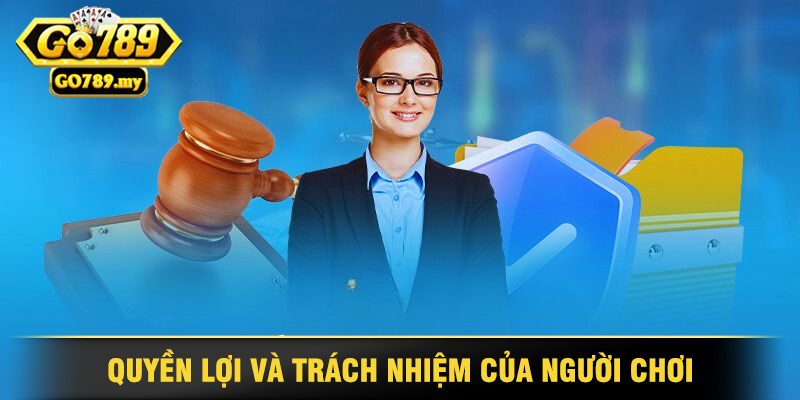 Quyền Lợi Và Trách Nhiệm Của Người Chơi