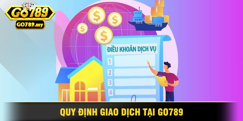 Quy Định Giao Dịch Tại Go789