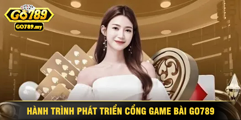 Game Bài Go789 - Trải Nghiệm Đỉnh Cao Của Game Thủ 2 Hành Trình Phát Triển Cổng Game Bài Go789