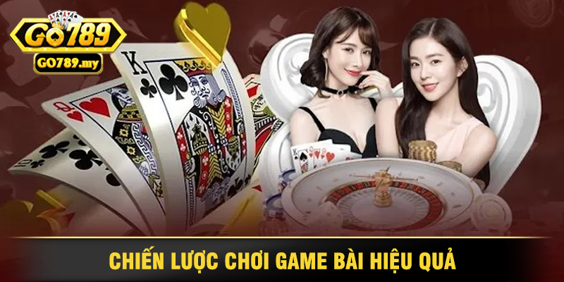 Game Bài Go789 - Trải Nghiệm Đỉnh Cao Của Game Thủ 4 Chiến Lược Chơi Game Bài Hiệu Quả