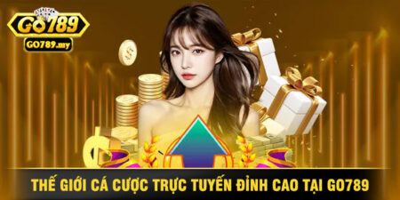 Thế Giới Cá Cược Trực Tuyến Đỉnh Cao Tại Go789