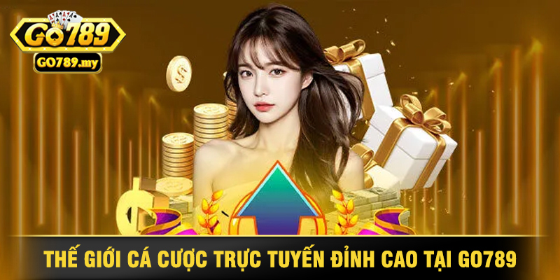 Giới thiệu Go789 - Thế Giới Cá Cược Trực Tuyến Đỉnh Cao 1 Thế Giới Cá Cược Trực Tuyến Đỉnh Cao Tại Go789