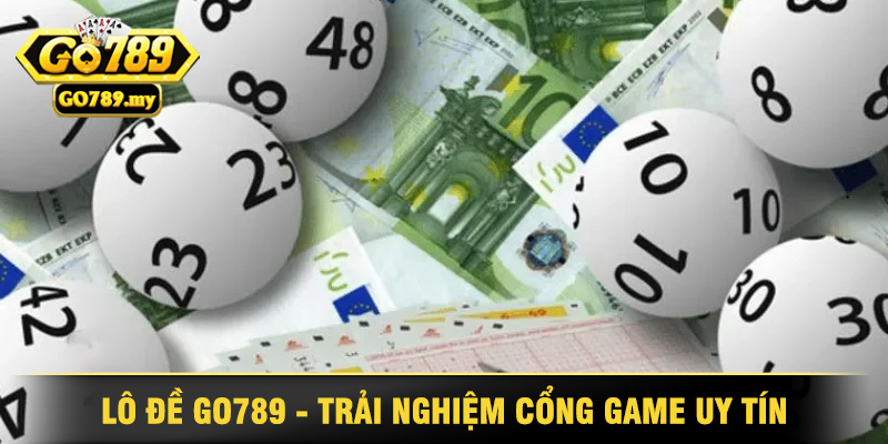 Lô đề Go789 - Thế Giới Xổ Số Uy Tín Hàng Đầu 1 Lô Đề Go789 - Trải Nghiệm Cổng Game Uy Tín Hàng Đầu