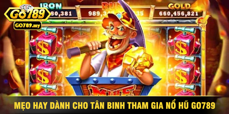 Mẹo Hay Dành Cho Tân Binh Tham Gia Nổ Hũ Go789