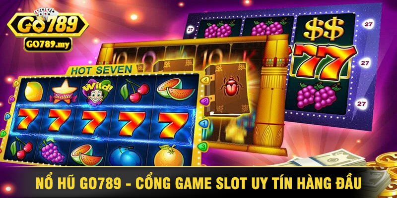 Nổ Hũ Go789 - Cổng Game Slot Uy Tín Hàng Đầu Hiện Nay