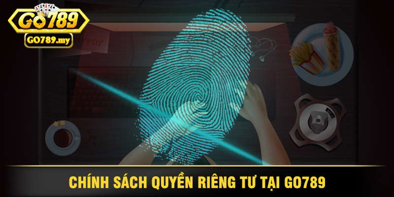 Chính Sách Quyền Riêng Tư Tại Go789