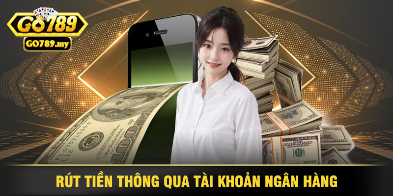 Rút Tiền Thông Qua Tài Khoản Ngân Hàng