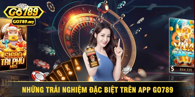 Những Trải Nghiệm Đặc Biệt Trên App Go789